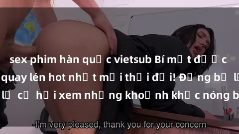 sex phim hàn quốc vietsub Bí mật được tiết lộ: Video sex quay lén hot nhất mọi thời đại! Đừng bỏ lỡ cơ hội xem những khoảnh khắc nóng bỏng này ngay bây giờ!
