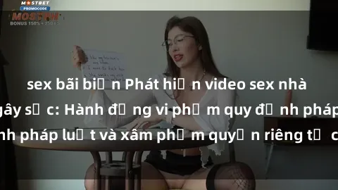sex bãi biển Phát hiện video sex nhà nghỉ bị quay lén gây sốc: Hành động vi phạm quy định pháp luật và xâm phạm quyền riêng tư của khách hàng.