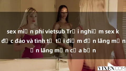 sex miễn phí vietsub Trải nghiệm sex khách sạn độc đáo và tình tứ tại điểm đến lãng mạn của bạn