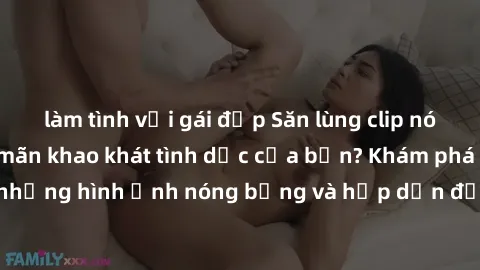 làm tình với gái đẹp Săn lùng clip nóng BDSM để thỏa mãn khao khát tình dục của bạn? Khám phá ngay những hình ảnh nóng bỏng và hấp dẫn để tạo ra trải nghiệm thú vị.