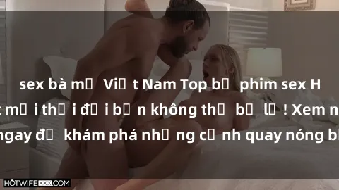 sex bà mẹ Việt Nam Top bộ phim sex Hàn Quốc hot nhất mọi thời đại bạn không thể bỏ lỡ! Xem ngay để khám phá những cảnh quay nóng bỏng, đầy nghẹt thở!