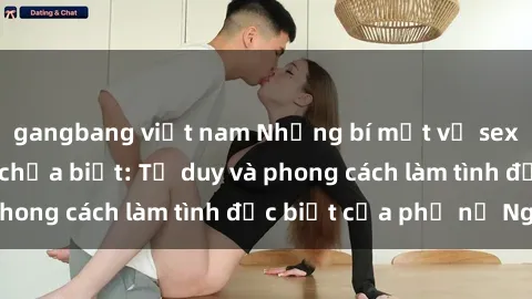 gangbang việt nam Những bí mật về sex gái Nga mà bạn chưa biết: Tư duy và phong cách làm tình đặc biệt của phụ nữ Nga