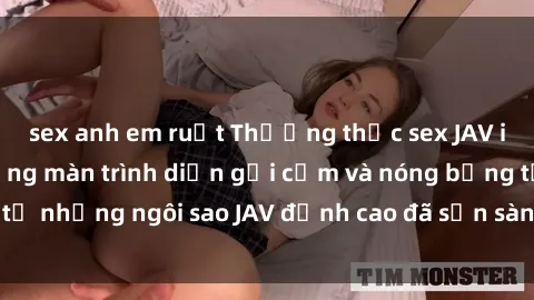 sex anh em ruột Thưởng thức sex JAV idol miễn phí: Những màn trình diễn gợi cảm và nóng bỏng từ những ngôi sao JAV đỉnh cao đã sẵn sàng để bạn khám phá.