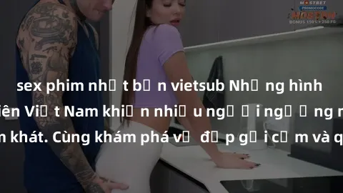 sex phim nhật bản vietsub Những hình ảnh sex gái sinh viên Việt Nam khiến nhiều người ngưỡng mộ và thèm khát. Cùng khám phá vẻ đẹp gợi cảm và quyến rũ của những cô gái trẻ này.