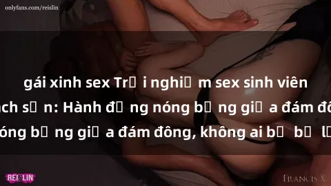 gái xinh sex Trải nghiệm sex sinh viên sôi động trong khách sạn: Hành động nóng bỏng giữa đám đông, không ai bị bỏ lỡ