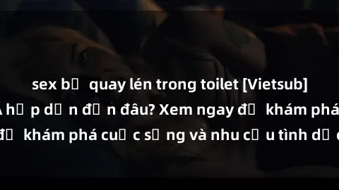 sex bị quay lén trong toilet [Vietsub] Gái mại dâm châu Á hấp dẫn đến đâu? Xem ngay để khám phá cuộc sống và nhu cầu tình dục của họ!