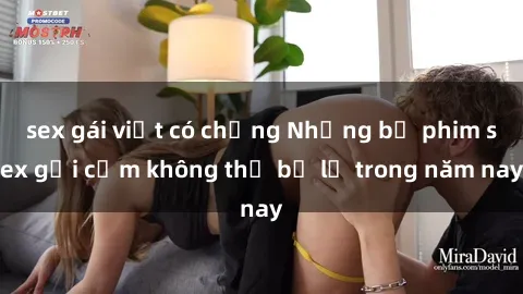 sex gái việt có chồng Những bộ phim sex gợi cảm không thể bỏ lỡ trong năm nay