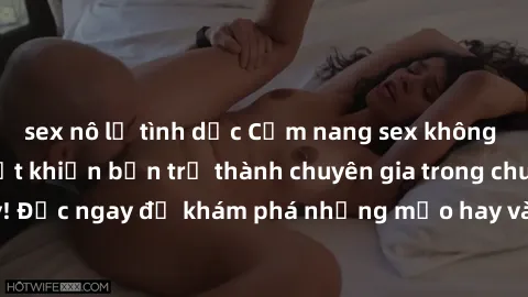 sex nô lệ tình dục Cẩm nang sex không che: Những bí quyết khiến bạn trở thành chuyên gia trong chuyện ấy! Đọc ngay để khám phá những mẹo hay và bí quyết tình dục không che.