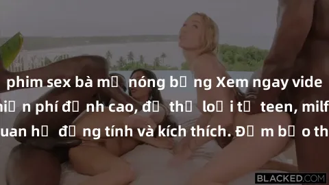 phim sex bà mẹ nóng bỏng Xem ngay video sex không che miễn phí đỉnh cao, đủ thể loại từ teen, milf đến các cảnh quan hệ đồng tính và kích thích. Đảm bảo thoả mãn mọi khả năng kích thích của bạn!