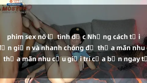 phim sex nô lệ tình dục Những cách tải phim sex về máy đơn giản và nhanh chóng để thỏa mãn nhu cầu giải trí của bạn ngay tại nhà