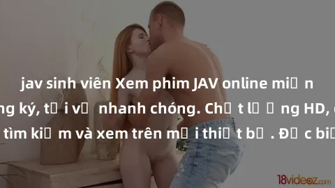 jav sinh viên Xem phim JAV online miễn phí không cần đăng ký, tải về nhanh chóng. Chất lượng HD, dễ dàng tìm kiếm và xem trên mọi thiết bị. Đặc biệt, không quảng cáo làm phiền.