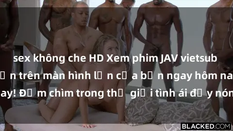 sex không che HD Xem phim JAV vietsub mới nhất và hấp dẫn trên màn hình lớn của bạn ngay hôm nay! Đắm chìm trong thế giới tình ái đầy nóng bỏng và kích thích.