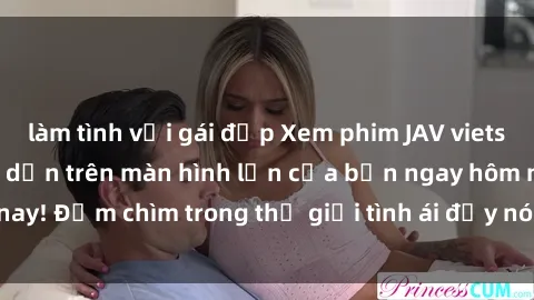 làm tình với gái đẹp Xem phim JAV vietsub mới nhất và hấp dẫn trên màn hình lớn của bạn ngay hôm nay! Đắm chìm trong thế giới tình ái đầy nóng bỏng và kích thích.