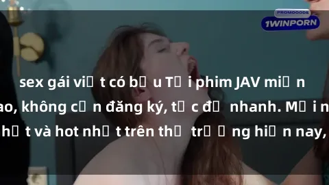 sex gái việt có bầu Tải phim JAV miễn phí chất lượng cao, không cần đăng ký, tốc độ nhanh. Mới nhất và hot nhất trên thị trường hiện nay, cập nhật hàng ngày.
