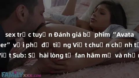 sex trực tuyến Đánh giá bộ phim “Avatar: The Last Airbender” với phụ đề tiếng Việt chuẩn chỉnh từ nhóm Jav Việt Sub: Sự hài lòng từ fan hâm mộ và những điểm đáng chú ý trong bộ phim.
