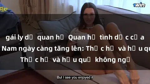 gái ly dị quan hệ Quan hệ tình dục của nữ sinh Việt Nam ngày càng tăng lên: Thực hư và hậu quả không ngờ