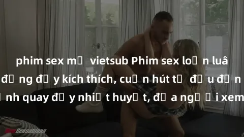 phim sex mỹ vietsub Phim sex loạn luân Nhật Bản: Hành động đầy kích thích, cuốn hút từ đầu đến cuối. Những cảnh quay đầy nhiệt huyết, đưa người xem vào thế giới độc đáo của tình thân. Đừng bỏ lỡ!