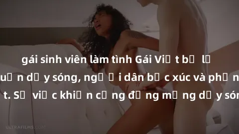 gái sinh viên làm tình Gái Việt bị lộ clip sex khiến dư luận dậy sóng, người dân bức xúc và phản đối gay gắt. Sự việc khiến cộng đồng mạng dậy sóng và yêu cầu xử lý nghiêm ngặt.