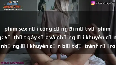 phim sex nơi công cộng Bí mật về phim sex nơi công cộng: Sự thật gây sốc và những lời khuyên cần biết để tránh rủi ro
