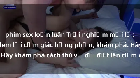 phim sex loạn luân Trải nghiệm mới lạ: Sex trong xe hơi đem lại cảm giác hưng phấn, khám phá. Hãy khám phá cách thú vị để đốt lên cảm xúc trong cuộc tình!