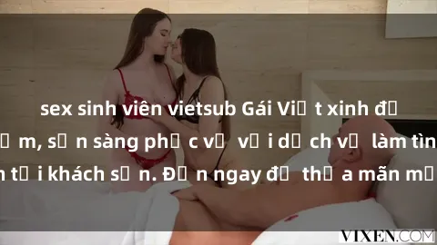 sex sinh viên vietsub Gái Việt xinh đẹp, nồng nàn tình cảm, sẵn sàng phục vụ với dịch vụ làm tình tại khách sạn. Đến ngay để thỏa mãn mọi khao khát của bạn!