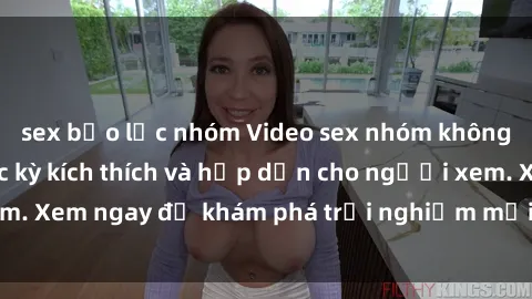 sex bạo lực nhóm Video sex nhóm không che mới nhất cực kỳ kích thích và hấp dẫn cho người xem. Xem ngay để khám phá trải nghiệm mới lạ và đầy bất ngờ!