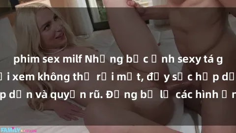 phim sex milf Những bức ảnh sexy tá gợi cảm khiến người xem không thể rời mắt, đầy sức hấp dẫn và quyến rũ. Đừng bỏ lỡ các hình ảnh nóng bỏng này!