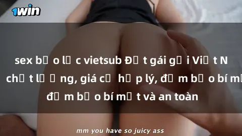 sex bạo lực vietsub Đặt gái gọi Việt Nam: Dịch vụ chất lượng, giá cả hợp lý, đảm bảo bí mật và an toàn