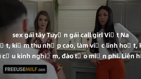sex gái tây Tuyển gái call girl Việt Nam gợi cảm, đẹp mắt, kiếm thu nhập cao, làm việc linh hoạt, không yêu cầu kinh nghiệm, đào tạo miễn phí. Liên hệ ngay để biết thêm chi tiết!