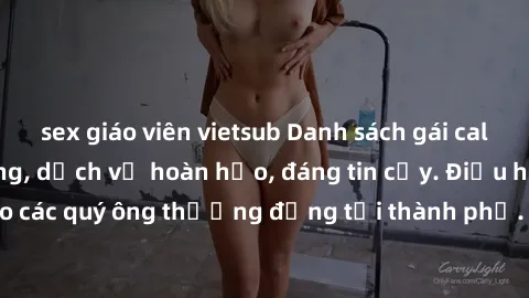 sex giáo viên vietsub Danh sách gái call girl vip chất lượng, dịch vụ hoàn hảo, đáng tin cậy. Điều hấp dẫn cho các quý ông thượng đẳng tại thành phố. Hãy nhấc máy và đặt lịch ngay!