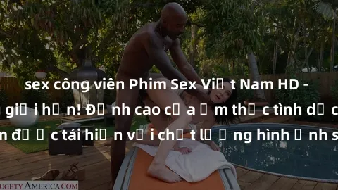 sex công viên Phim Sex Việt Nam HD - Xem ngay và không giới hạn! Đỉnh cao của ẩm thực tình dục Việt Nam được tái hiện với chất lượng hình ảnh sắc nét. Hãy thưởng thức ngay!
